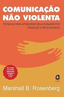 Comunicação não violenta - Nova edição: Técnicas para aprimorar relacionamentos pessoais e profissionais