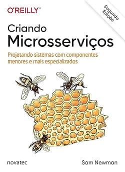 Criando Microsserviços: Projetando Sistemas com Componentes Menores e Mais Especializados