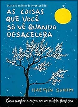 As coisas que você só vê quando desacelera: Como manter a calma em um mundo frenético