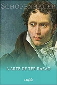 A Arte de ter Razão - Schopenhauer: 38 Estratégias para Vencer Qualquer Debate