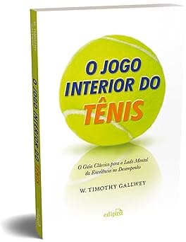 O jogo interior do Tênis: O guia clássico para o lado mental da excelência no desempenho