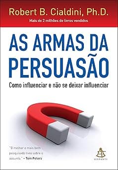 As armas da persuasão: Como influenciar e não se deixar influenciar