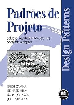 Padrões de Projetos: Soluções Reutilizáveis de Software Orientados a Objetos